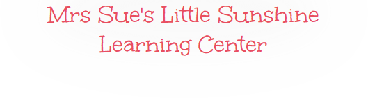 Mrs Sue's Little Sunshine
Learning Center